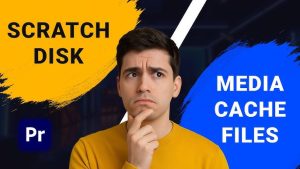 Scratch disk Premiere ảnh hưởng gì đến cache?