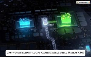 gpu workstation va gpu gaming khac nhau o diem nao