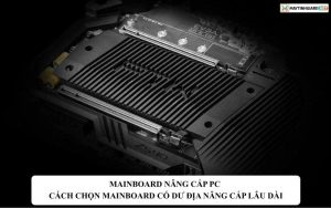 mainboard nang cap pc cach chon mainboard co du dia nang cap lau dai