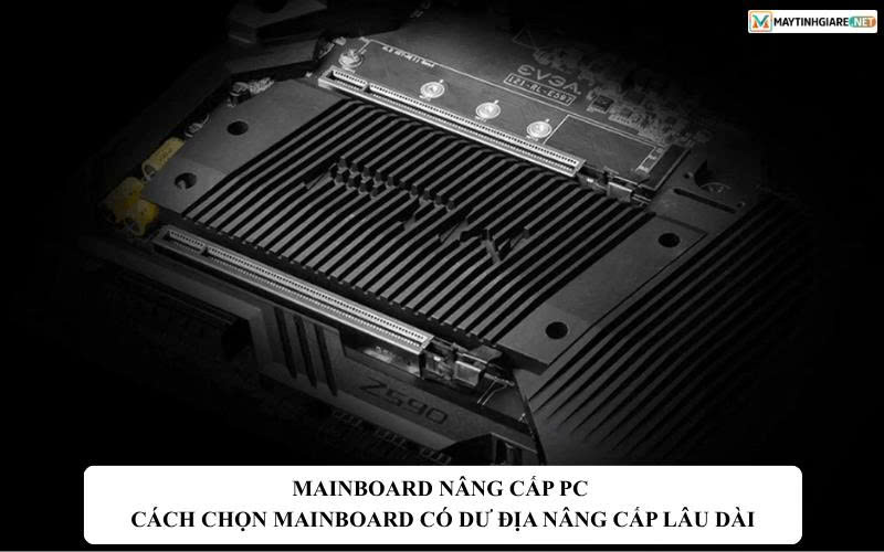 mainboard nang cap pc cach chon mainboard co du dia nang cap lau dai