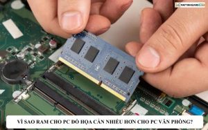 vi sao ram cho pc do hoa can nhieu hon cho pc van phong