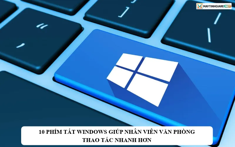 10 phim tat windows giup nhan vien van phong thao tac nhanh hon