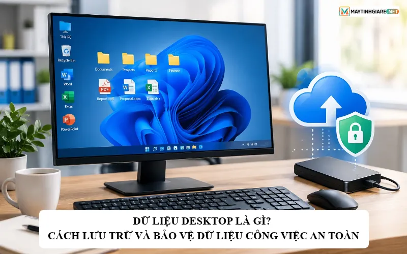 du lieu desktop la gi cach luu tru va bao ve du lieu cong viec an toan